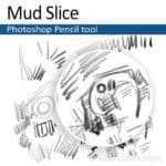 'Mud Slice' Photoshop Pencil